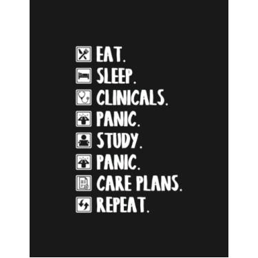 Imagem de Notebook: Eat Sleep Clinicals Panic Study Panic Care Plans Repeat: Journal Notebook A Perfect Gifts For All Ages All Genders| 100 Pages, 8.5x11 Inches