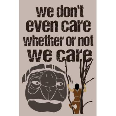 Imagem de We Don't Even Care Whether or Not We Care: Lined Journal