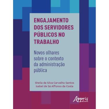 Imagem de Engajamento Dos Servidores Publicos No Trabalho: Novos Olhares Sobre O Contexto Da Administracao Publica