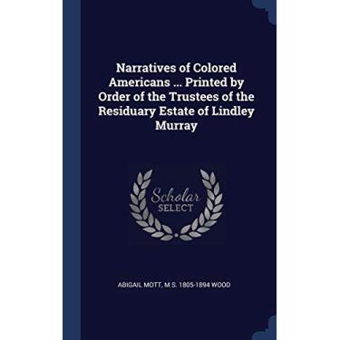 Imagem de Narratives of Colored Americans ... Printed by Order of the Trustees of the Residuary Estate of Lindley Murray