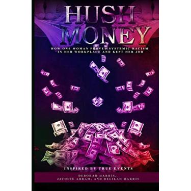 Imagem de Hush Money: How One Woman Proved Systemic Racism in her Workplace and Kept her Job: 1