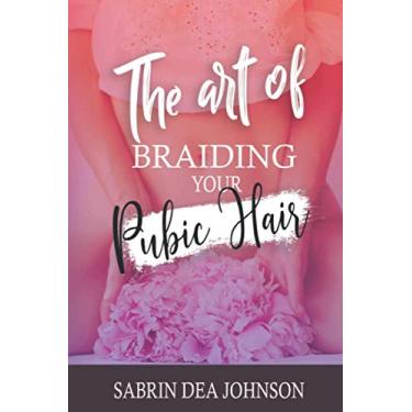 Imagem de A arte de trançar seus pelos pubianos: presente de piada engraçada, caderno forrado em branco, presentes divertidos para homens e mulheres, presente de piada para adultos humorísticos (diário de