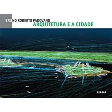 Imagem de Livro Arquitetura E A Cidade - Bruno Roberto Padovano
