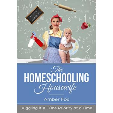 Imagem de The Homeschooling Housewife: Juggling it all, one priority at a time (English Edition)