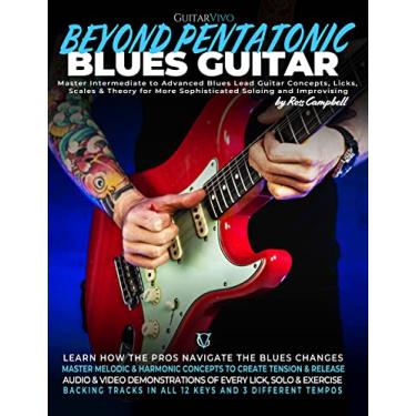Imagem de Beyond Pentatonic Blues Guitar: Master Intermediate to Advanced Blues Lead Guitar Concepts, Licks, Scales & Theory for More Sophisticated Soloing and Improvisation (English Edition)