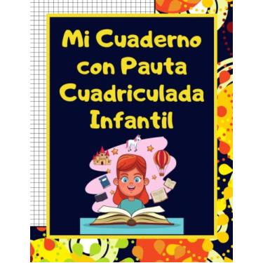 Imagem de Mi Cuaderno con Pauta Cuadriculada Infantil: Libreta Escolar para la Escuela con tapa blanda