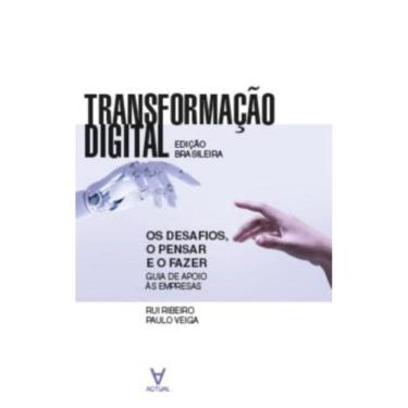 Imagem de Transformação Digital - os Desafios, o Pensar e o Fazer - Guia de Apoio às Empresas
