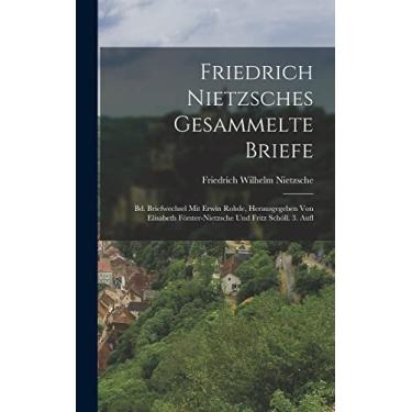 Imagem de Friedrich Nietzsches Gesammelte Briefe: Bd. Briefwechsel Mit Erwin Rohde, Herausgegeben Von Elisabeth Förster-Nietzsche Und Fritz Schöll. 3. Aufl