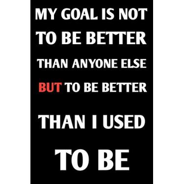 Imagem de my goal is not to be better than anyone else, but to be better than I used to be