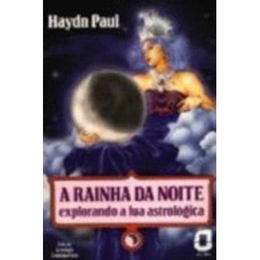 Imagem de Livro A Rainha Da Noite: Explorando A Lua Astrológica (Haydn Paul)
