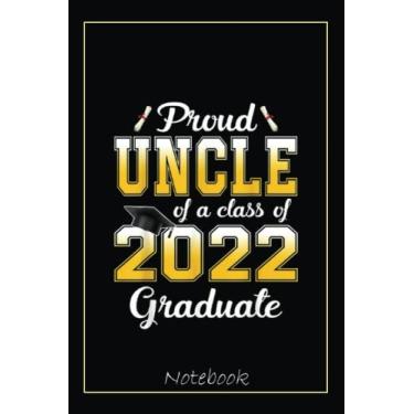 Imagem de Proud Uncle Of A Class Of 2022 Graduate Student Graduation Notebook: Graduation Gift Diary For Notes, Congratulations, Graduate Journal, Gold Graduate ... Journal, 6x9 college ruled notebook
