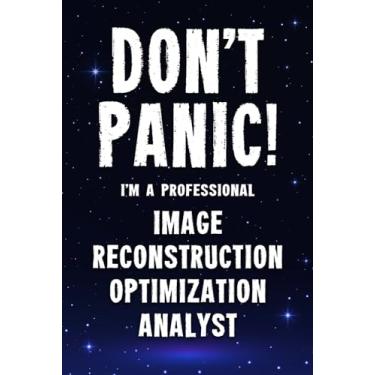 Imagem de Don't Panic! I'm A Professional Image Reconstruction Optimization Analyst: Funny Customized 100 Page Lined Notebook Journal Gift For A Busy Image ... : Alternative To A Throw Away Greeting Card.