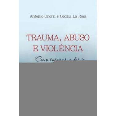 Imagem de Trauma, Abuso e Violência - Como Superar a Dor