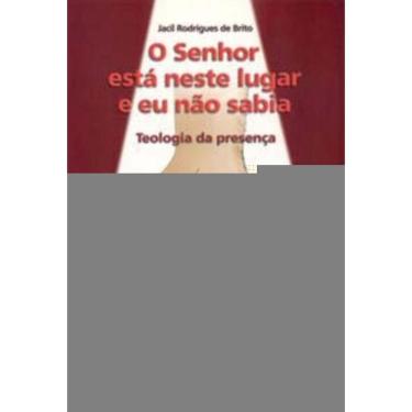 Imagem de o Senhor Está Neste Lugar e Eu Não Sabia - Teologia Da Presença - Teologias Bíblicas 4