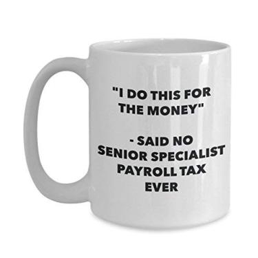 Imagem de Caneca "I Do This for the Money" - Said No Senior Specialist Payroll Tax Ever - Chá engraçado Hot Cocoa Coffee Cup - Novidade, aniversário, Natal, aniversário G