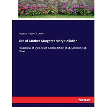 Imagem de Life of Mother Margaret Mary Hallahan: Foundress of the English Congregation of St. Catherine of Siena