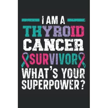Imagem de I Am A Thyroid Cancer Survivor What's Your Superpower? Journal Notebook: Thyroid Cancer Awareness Journal, Thyroid Cancer Survivor Notebook, Thyroid ... Gift. Journal Notebook 6x9 inches 120 pages.