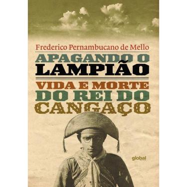 Imagem de Apagando O Lampião: Vida E Morte Do Rei Do Cangaço