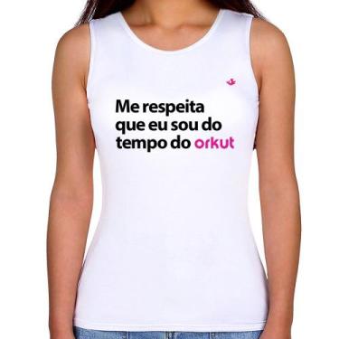 Imagem de Regata Feminina Me respeita que eu sou do tempo do orkut - Foca na Mod