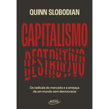 Imagem de Capitalismo destrutivo: Os radicais do mercado e a ameaça de um mundo sem democracia