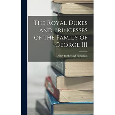 Imagem de The Royal Dukes and Princesses of the Family of George III