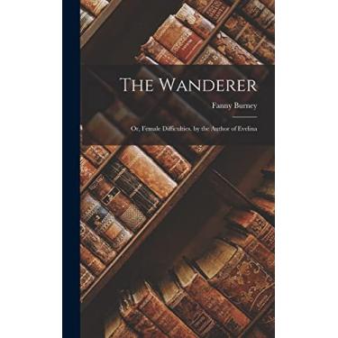 Imagem de The Wanderer: Or, Female Difficulties. by the Author of Evelina