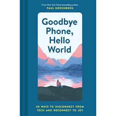 Imagem de Goodbye Phone, Hello World: 65 Ways to Disconnect from Tech and Reconnect to Joy