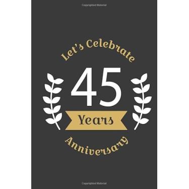 Imagem de Let's Celebrate 45 Years Anniversary:Birthday Notebook & Sketchbook Journal/space for writing and drawing, and positive sayings/Birthday Journal: ... Journal//Birthday Journal: Lined Journal