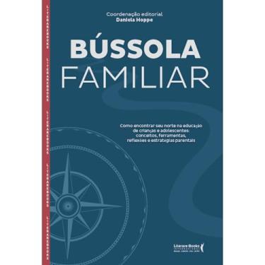 Imagem de Bússola familiar: Como encontrar seu norte na educação de crianças e adolescentes, reflexões e estratégias parentais