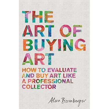 Imagem de The Art of Buying Art: How to evaluate and buy art like a professional collector (English Edition)