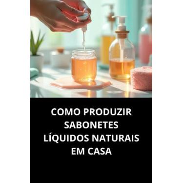 Imagem de Livro Como Produzir Sabonetes Líquidos Naturais em Casa - Duke Editora