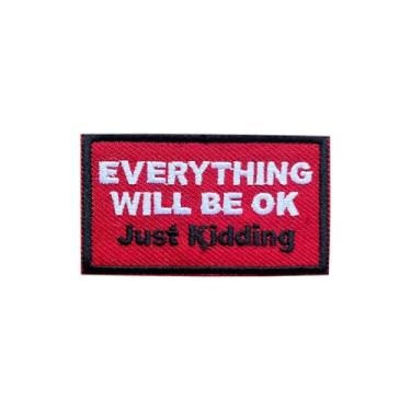 Imagem de MOKOBOIZ Everything Will Be Ok Just Kidding 7,6 cm com apliques bordados em gancho e laço, patch de bordado positivo, acessórios DIY para mochilas, coletes militares, roupas de arreio para cães