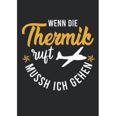 Imagem de Notizbuch A5 dotted, gepunktet, punktiert mit Softcover Design: Segelflugzeug Pilot Thermik ruft ich muss gehen Hobbypilot: 120 dotted (Punktgitter) DIN A5 Seiten