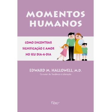 Imagem de Livro - Momentos Humanos: Como Encontrar Significação e Amor no Seu Dia-a-dia - Edward Hallowell