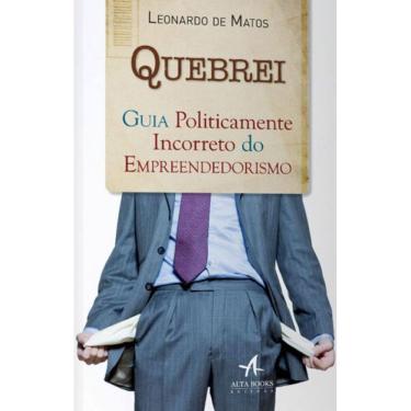 Imagem de Quebrei: Guia Politicamente Incorreto Do Empreendedorismo