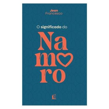 Imagem de O Significado Do Namoro – Descubra O Propósito Do Relacionamento Amoroso Na Vida Cristã