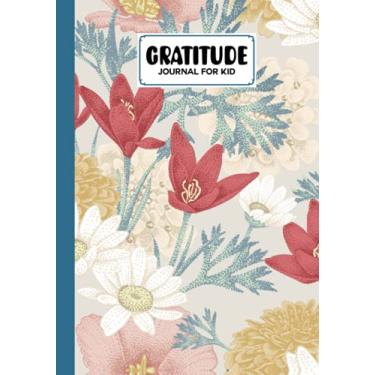 Imagem de Gratitude Journal For Kids: floral Cover Gratitude Journal for Kids, A Journal to Teach Kids to Practice the Attitude of Gratitude and Mindfulness in a Creative & Fun Way by Tracey Ferencz