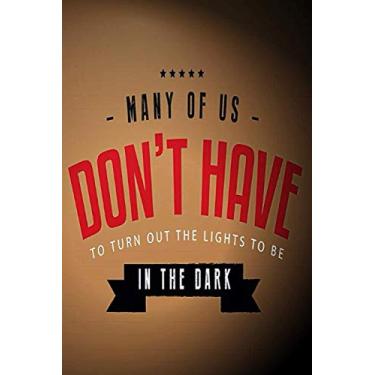 Imagem de Many Of Us Don't Have To Turn Out The Lights To Be In The Dark: 2021 Planner Diary, Weekly & Monthly - Week Per View with Habit and Finance Trackers. Gift for Him, Men, Dad - Life Quotes