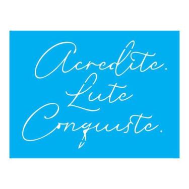 Imagem de Stencil Tamako Acredite Lute Conquiste - 15X20Cm - Ref A2897