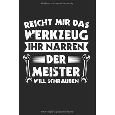 Imagem de Reicht Mir Das Werkzeug Ihr Narren Der Meister Will Schrauben: Meister 2020 & Installateur Notizbuch 6'x9' Liniert Geschenk für Richtfest & Baustellen