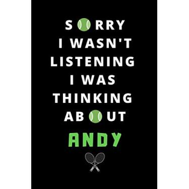 Imagem de Sorry I Wasn't Listening I Was Thinking About Andy: Notebook | Journal. Funny Gift for Tennis Lovers. 120 page, Lined, 6" x 9" (15.2 x 22.9 cm)