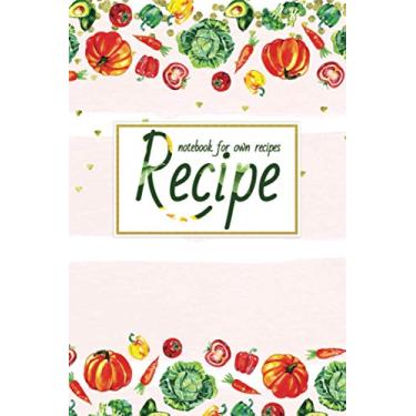Imagem de Recipe Notebook For Own Recipes: My Family Cookbook Custom Blank Recipe Notebook/Journal To Write In (Volume 4)
