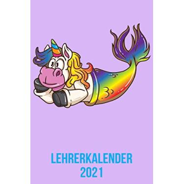 Imagem de Lehrerkalender 2021: Wochenplaner zum notieren, organisieren und planen DIN A5. Kalender/Terminkalender/Monats- / Tagesübersicht/Kontakt- / Geburtstags listen/Meerjungfrau Einhorn