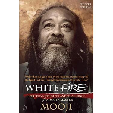 Imagem de White Fire (2ND EDITION): Spiritual Insights and Teachings of Advaita Master Mooji