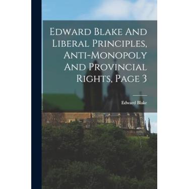 Imagem de Edward Blake And Liberal Principles, Anti-monopoly And Provincial Rights, Page 3