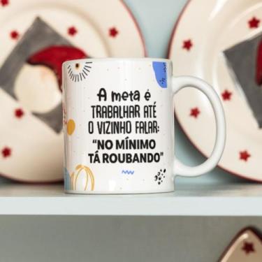 Imagem de Caneca Porcelana A Meta é Trabalhar até o vizinho falar  Est. Estressa