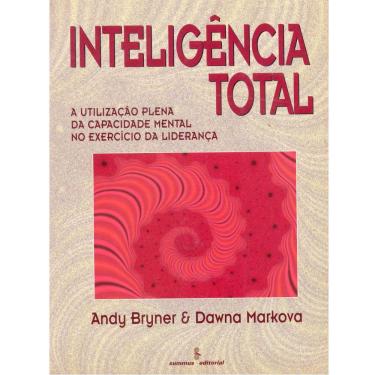 Imagem de Livro - Inteligência Total: a Utilização Plena da Capacidade Mental no Exercício da Liderança - Andy Bryner, Dawna Markova 