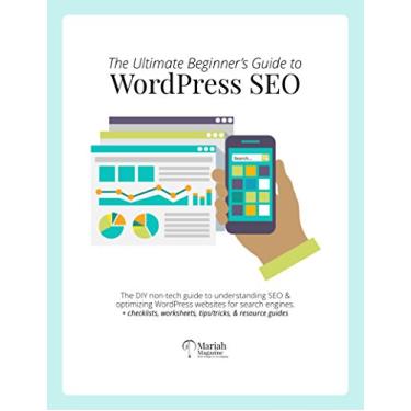 Imagem de The Ultimate Beginner's Guide to WordPress SEO: The DIY non-tech guide to understanding SEO & optimizing your website (English Edition)