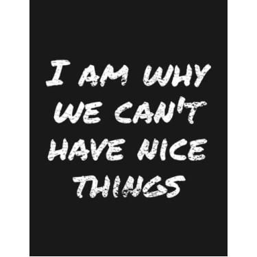 Imagem de Notebook: I Am Why We Cant Have Nice Things Kids Children: Journal Notebook A Perfect Gifts For All Ages All Genders| 100 Pages, 8.5x11 Inches