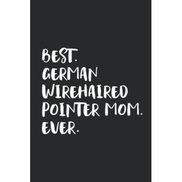 Imagem de Best German Wirehaired Pointer Mom Ever: Funny Notebook | Unique Journal For Proud Dog Moms | Dot Grid | 120 Dotted Pages | 6x9 | Journaling Gift Idea For Women & Girls | Individual Note Book, Notepad